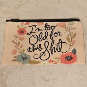 I'm too Old for this Sh*t Make-Up Back Pouch